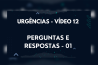 URGÊNCIAS – VÍDEO 12 – PERGUNTAS E RESPOSTAS – 01