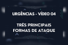 URGÊNCIAS – VÍDEO 04 – TRÊS PRINCIPAIS FORMAS DE ATAQUE