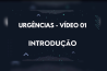 URGÊNCIAS – VÍDEO 01 – INTRODUÇÃO