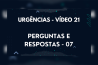 URGÊNCIAS – VÍDEO 21 – PERGUNTAS E RESPOSTAS – 07