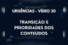 URGÊNCIAS – VÍDEO 30 – TRANSIÇÃO E PRIORIDADES DOS CONTEÚDOS