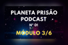 PODCAST PLANETA PRISÃO Nº 01 – DESCUBRA COMO A HUMANIDADE (VOCÊ) ESTÁ SENDO EXTERMINADA – PARTE 3/6