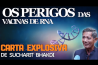 OS PERIGOS ETERNOS DAS VACINAS DE RNA- UMA CARTA EXPLOSIVA DE DR. SUCHARIT BHAKDI E EQUIPE