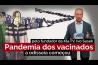 PANDEMIA DOS VACINADOS – A ODISSEIA COMEÇOU